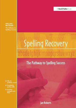 Spelling Recovery: The Pathway to Spelling Success de Jan Roberts