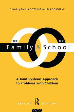 The Family and the School: A Joint Systems Aproach to Problems with Children de Emilia Dowling