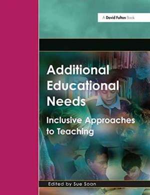 Additional Educational Needs: Inclusive Approaches to Teaching de Sue Soan