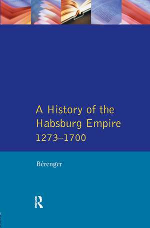 A History of the Habsburg Empire 1273-1700 de Jean Berenger