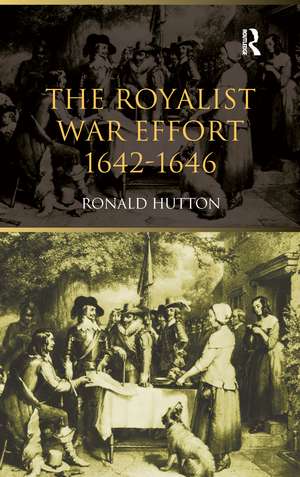 The Royalist War Effort: 1642-1646 de Ronald Hutton