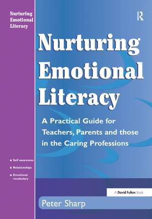 Nurturing Emotional Literacy: A Practical for Teachers,Parents and those in the Caring Professions de Peter Sharp