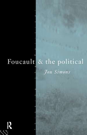 Foucault and the Political de Jonathan Simons