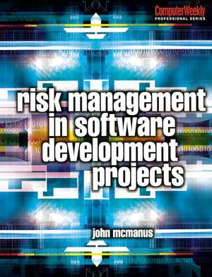 Risk Management in Software Development Projects de John McManus