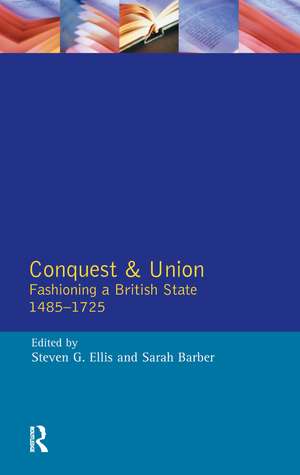 Conquest and Union: Fashioning a British State 1485-1725 de Steven G. Ellis