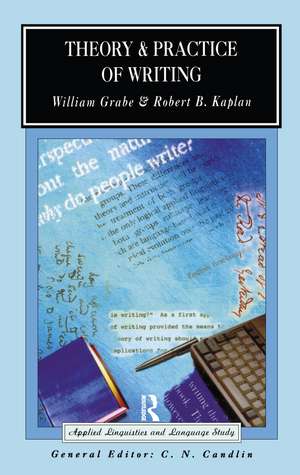 Theory and Practice of Writing: An Applied Linguistic Perspective de William Grabe