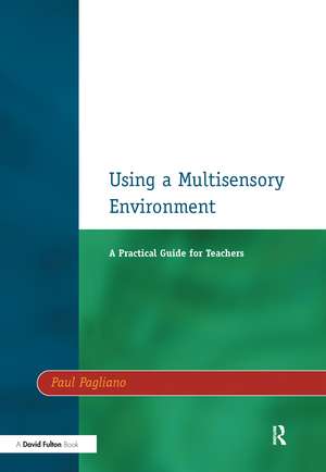 Using a Multisensory Environment: A Practical Guide for Teachers de Paul Pagliano