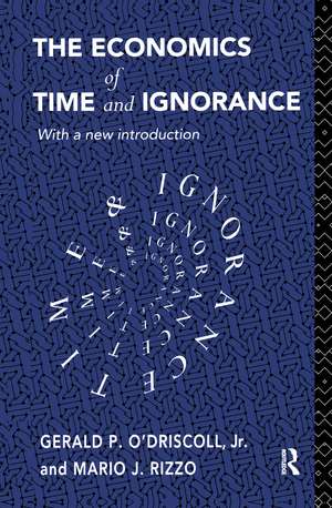 The Economics of Time and Ignorance: With a New Introduction de Gerald P O'Driscoll Jnr