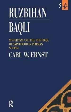 Ruzbihan Baqli: Mysticism and the Rhetoric of Sainthood in Persian Sufism de Carl W. Ernst