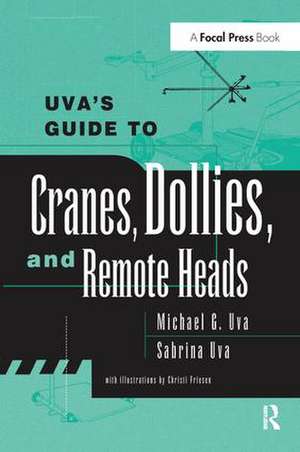 Uva's Guide To Cranes, Dollies, and Remote Heads de Michael Uva