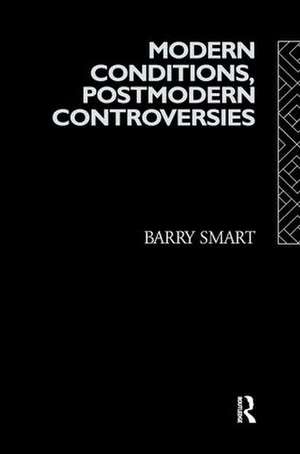 Modern Conditions, Postmodern Controversies de Barry Smart