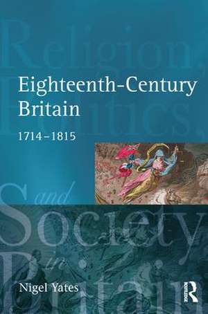 Eighteenth Century Britain: Religion and Politics 1714-1815 de Nigel Yates