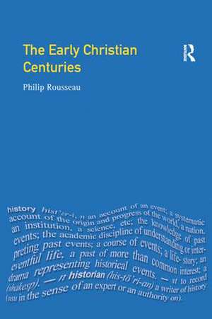 The Early Christian Centuries de Philip Rousseau