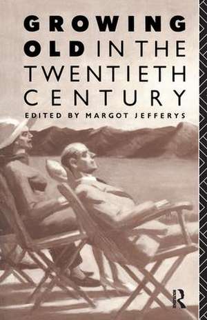 Growing Old in the Twentieth Century de Margot Jefferys