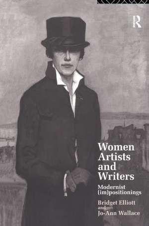 Women Artists and Writers: Modernist (Im)Positionings de B. J. Elliott