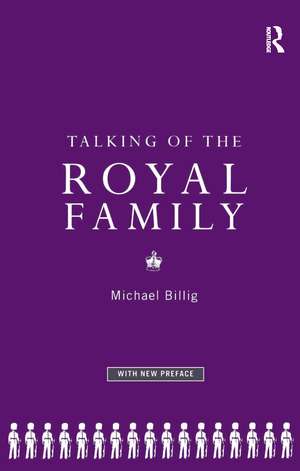 Talking of the Royal Family de Prof Michael Billig