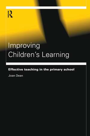 Improving Children's Learning: Effective Teaching in the Primary School de Joan Dean