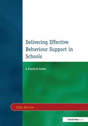 Delivering Effective Behaviour Support in Schools: A Practical Guide de Giles Barrow