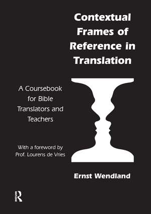 Contextual Frames of Reference in Translation: A Coursebook for Bible Translators and Teachers de Ernst Wendland