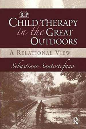 Child Therapy in the Great Outdoors: A Relational View de Sebastiano Santostefano