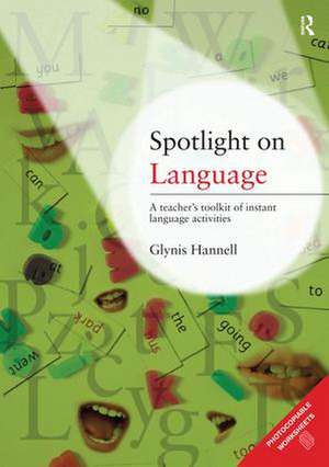 Spotlight on Language: A Teacher's Toolkit of Instant Language Activities de Glynis Hannell