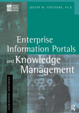 Enterprise Information Portals and Knowledge Management de Joseph M. Firestone