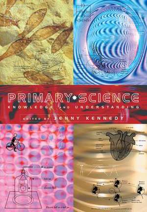 Primary Science: Knowledge and Understanding de Jenny Kennedy