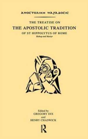 The Treatise on the Apostolic Tradition of St Hippolytus of Rome, Bishop and Martyr de Gregory Dix