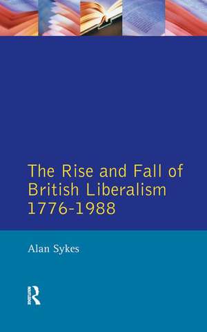 The Rise and Fall of British Liberalism: 1776-1988 de Alan Sykes