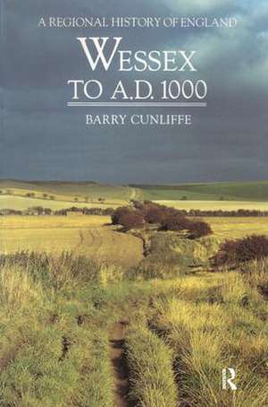 Wessex to 1000 AD de Barry Cunliffe