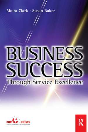 Business Success Through Service Excellence de Moira Clark