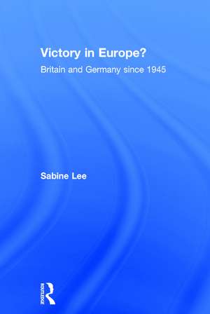 Victory in Europe?: Britain and Germany since 1945 de Sabine Lee