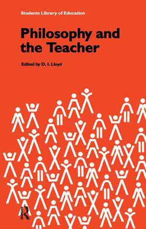 Philosophy and the Teacher de D.I. Lloyd