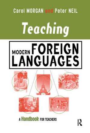 Teaching Modern Foreign Languages: A Handbook for Teachers de Carol Morgan