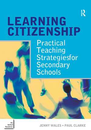 Learning Citizenship: Practical Teaching Strategies for Secondary Schools de Paul Clarke