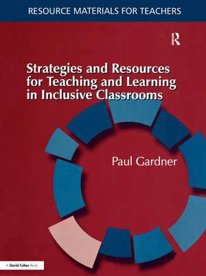 Strategies and Resources for Teaching and Learning in Inclusive Classrooms de Paul Gardner