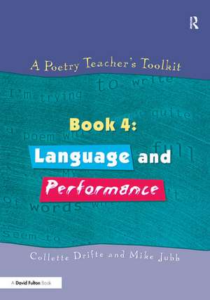 A Poetry Teacher's Toolkit: Book 4: Language and Performance de Collette Drifte