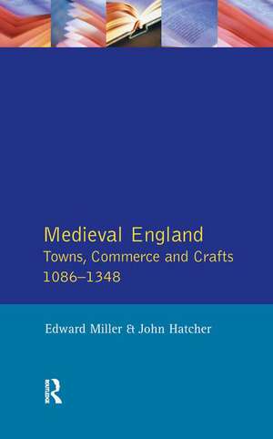 Medieval England: Towns, Commerce and Crafts, 1086-1348 de Edward Miller