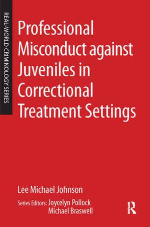 Professional Misconduct against Juveniles in Correctional Treatment Settings de Lee Michael Johnson