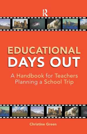 Educational Days Out: A Handbook for Teachers Planning a School Trip de Christine Green