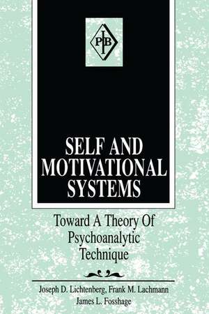 Self and Motivational Systems: Towards A Theory of Psychoanalytic Technique de Joseph D. Lichtenberg