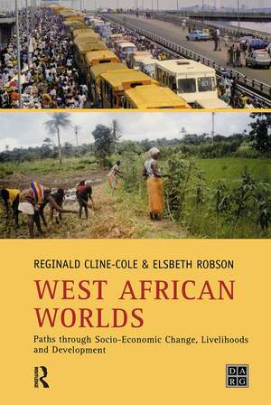 West African Worlds: Paths Through Socio-Economic Change, Livelihoods and Development de Reginald Cline-Cole