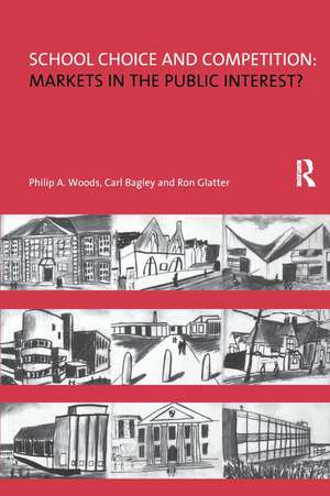 School Choice and Competition: Markets in the Public Interest? de Philip Woods