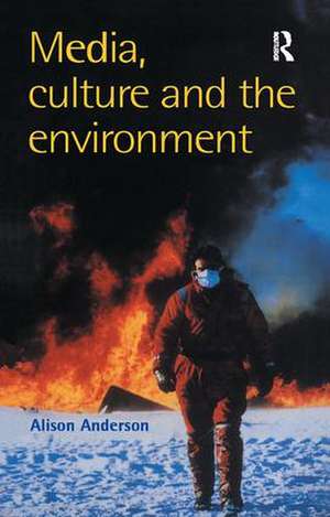 Media, Culture And The Environment de Alison Anderson