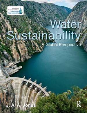 Water Sustainability: A Global Perspective de J.A.A. Jones