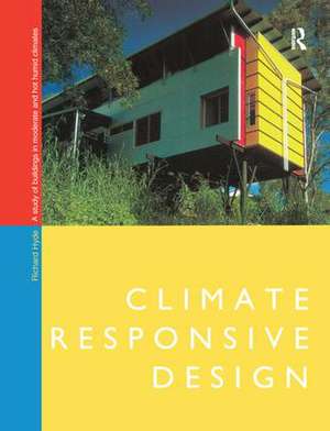 Climate Responsive Design: A Study of Buildings in Moderate and Hot Humid Climates de Richard Hyde