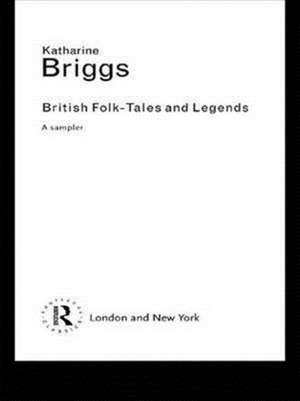 British Folk Tales and Legends: A Sampler de Katharine Briggs