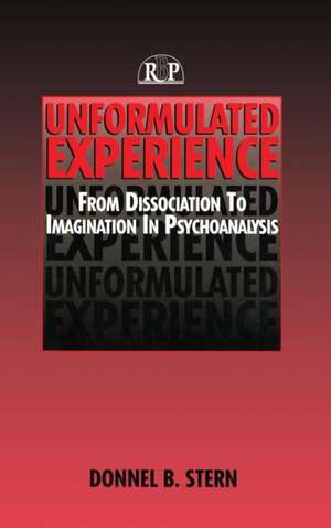 Unformulated Experience: From Dissociation to Imagination in Psychoanalysis de Donnel B. Stern