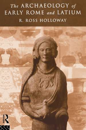 The Archaeology of Early Rome and Latium de Ross R. Holloway