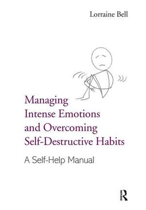 Managing Intense Emotions and Overcoming Self-Destructive Habits de Lorraine Bell